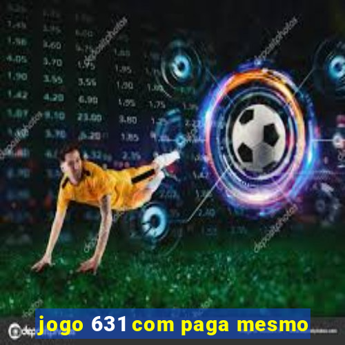 jogo 631 com paga mesmo